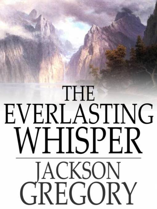 Title details for The Everlasting Whisper by Jackson Gregory - Available